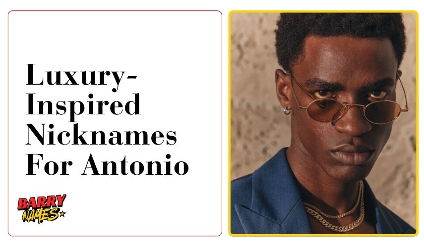 Luxury-Inspired Nicknames For Antonio