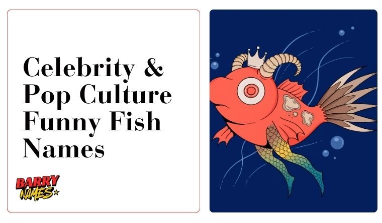 Celebrity & Pop Culture Funny Fish Names