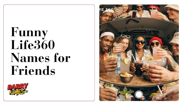 Funny Life360 Names for Friends With Meanings