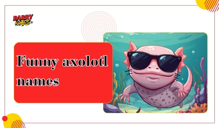 Funny axolotl names